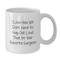 Load image into Gallery viewer, Funny Surgeon Gifts from Friends, Family, or Coworkers - 'I Love How We Don't Have To Say Out Loud That I'm Your Favorite Surgeon' White Coffee Mug for Graduation - Additional
