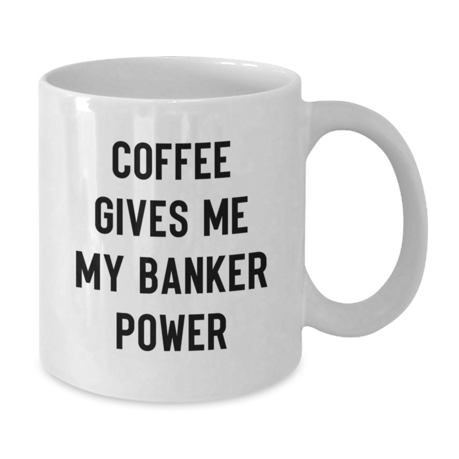 Funny Banker Gifts from Friends for Graduation Unique White Coffee Mug - Coffee Gives Me My 'Banker Power' - Additional