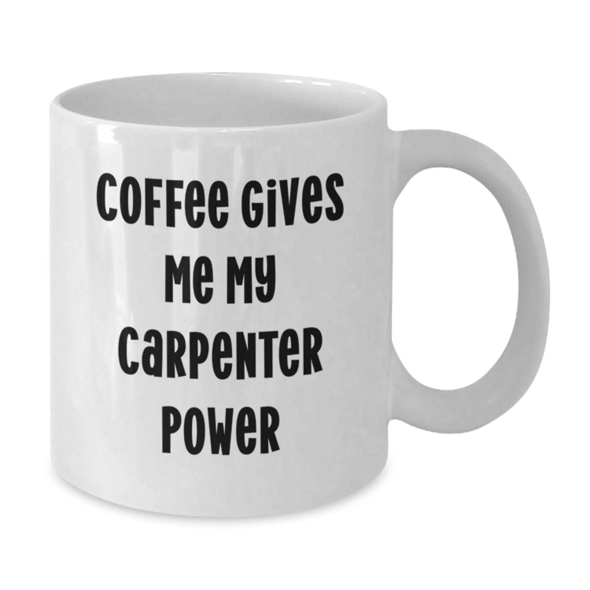 Funny Carpenter Gifts from Friends White Coffee Mugs for Him, 11oz or 15oz Ceramic, Coffee Gives Me My Carpenter Power - Additional