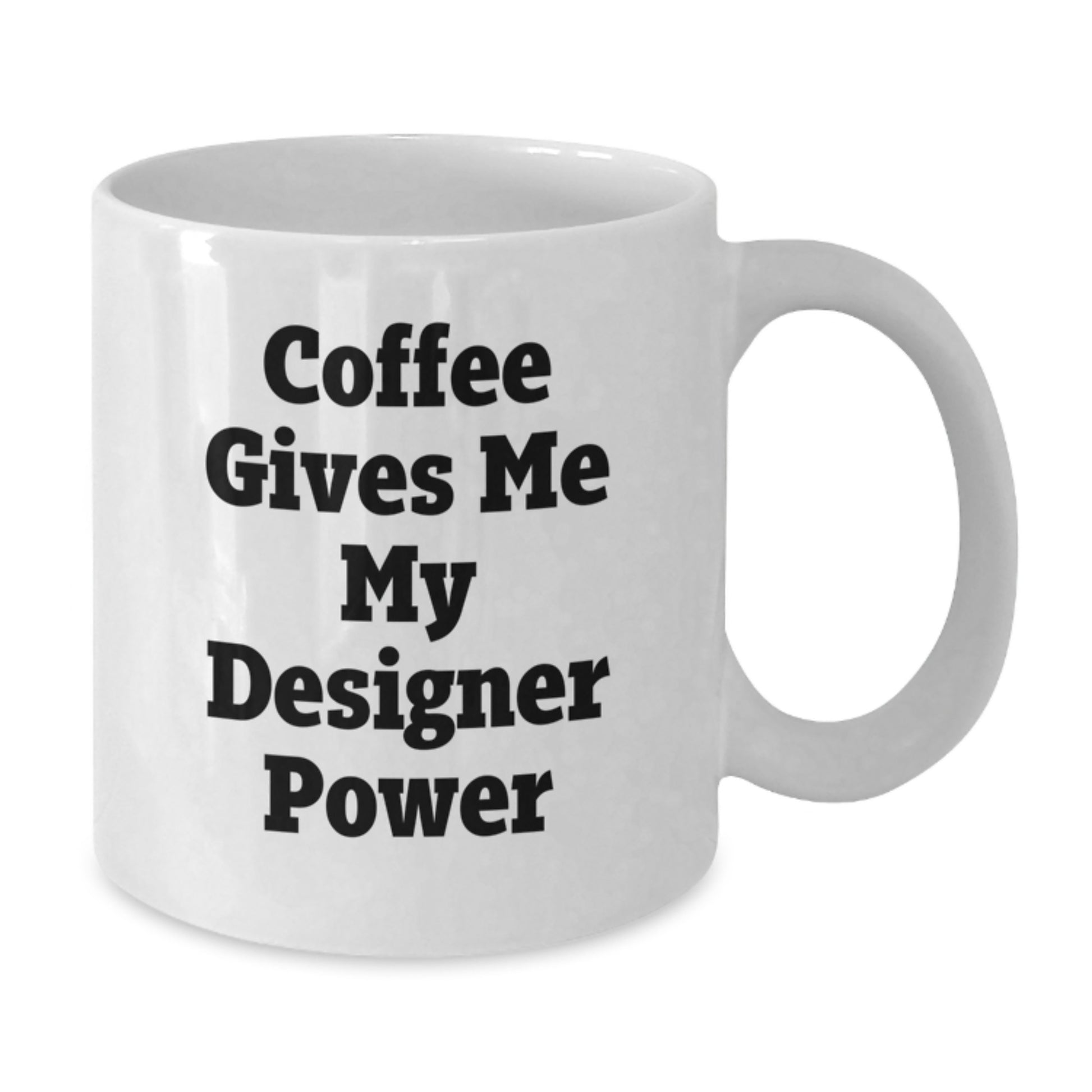 Funny Coffee Lover Gifts from Friends to Family, Designer White Coffee Mug, Perfect for Graduation Unique Gifts, White Coffee Mug with 'Coffee Gives Me My Designer Power' Quote - Additional