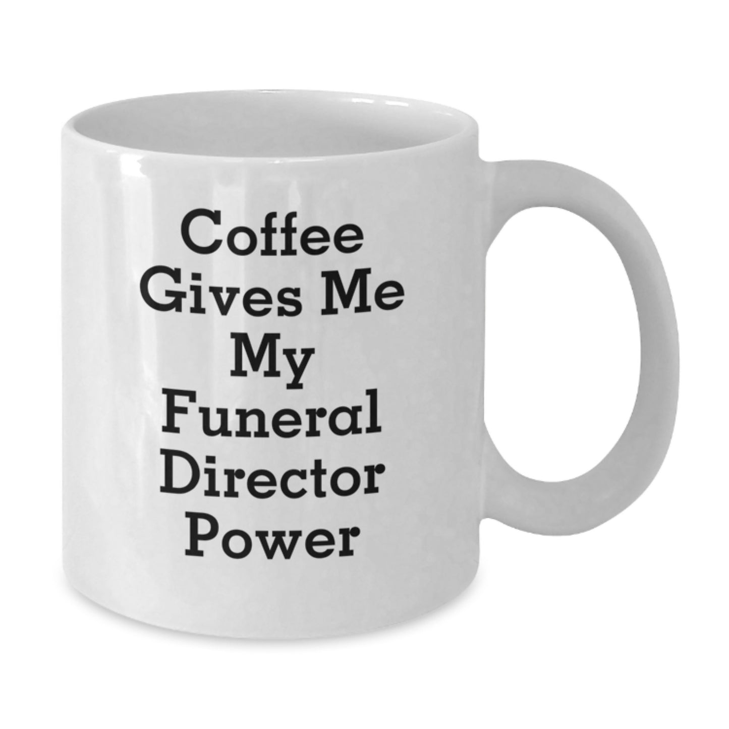 Funny Gifts for Funeral Director Friends from Family - Coffee Gives Me My Funeral Director Power White Coffee Mug - Additional