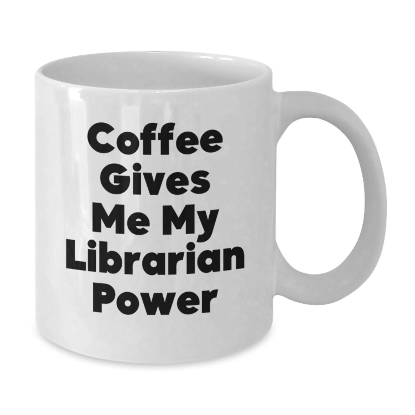 Librarian Gifts from Friends and Family - Funny Coffee Gives Me My Librarian Power White Coffee Mug for Valentine's Unique Gifts - Additional