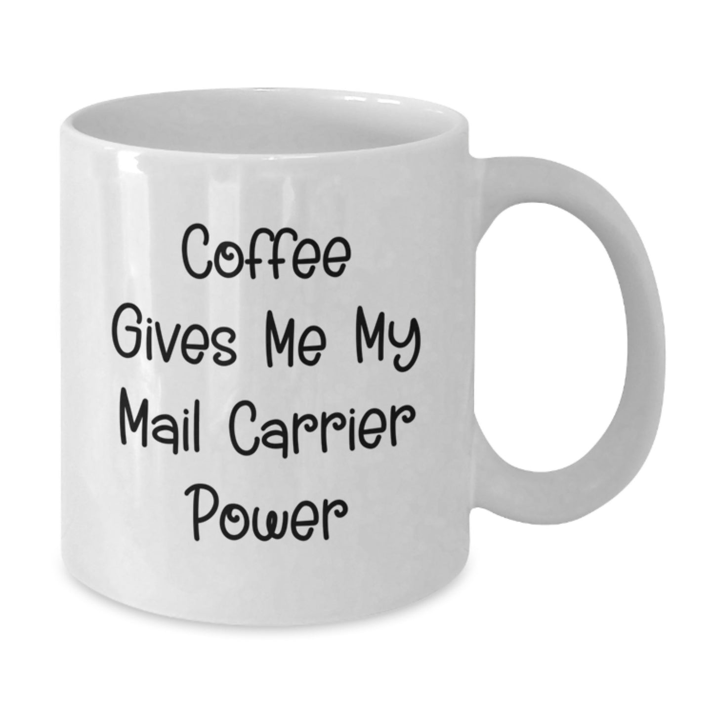 Funny Mail Carrier Gifts from Friends for Birthday - Coffee Mug with 'Coffee Gives Me My Mail Carrier Power' Quote, White Color, 11oz or 15oz Capacity, Ceramic, Microwave, Dishwasher Safe - Additional