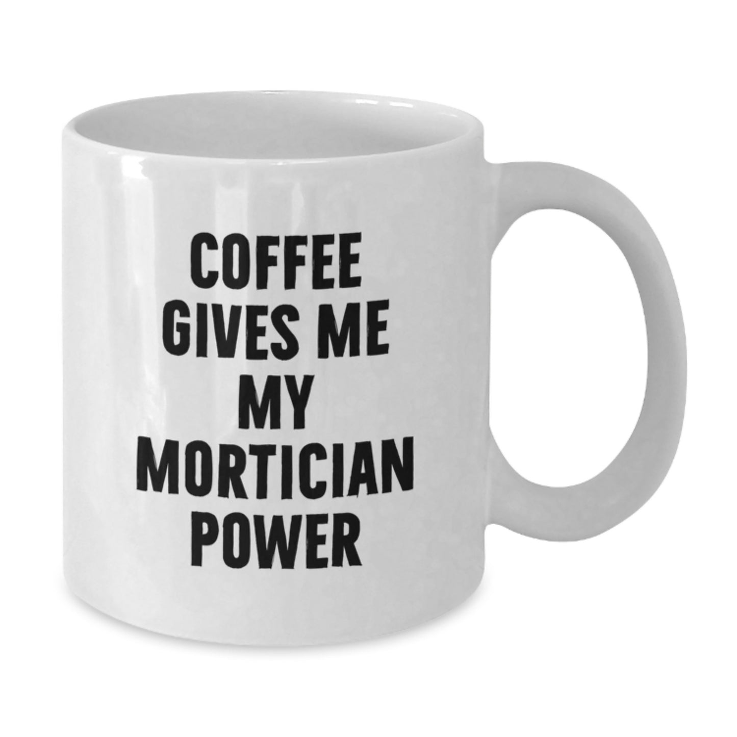 Funny Mortician Gifts from Men to Mortician Friends - Coffee Mug for Mortician Power - Additional
