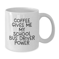 Load image into Gallery viewer, Funny School Bus Driver Gifts for Men from Friends, White Coffee Mug with 'Coffee Gives Me My School Bus Driver Power' - Christmas Unique Gifts for Family - Additional
