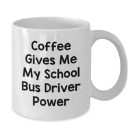 Load image into Gallery viewer, Funny School Bus Driver Gifts for Men, White Coffee Mug, 'Coffee Gives Me My School Bus Driver Power', Unique Christmas Unique Gifts from Family to School Bus Driver - Additional
