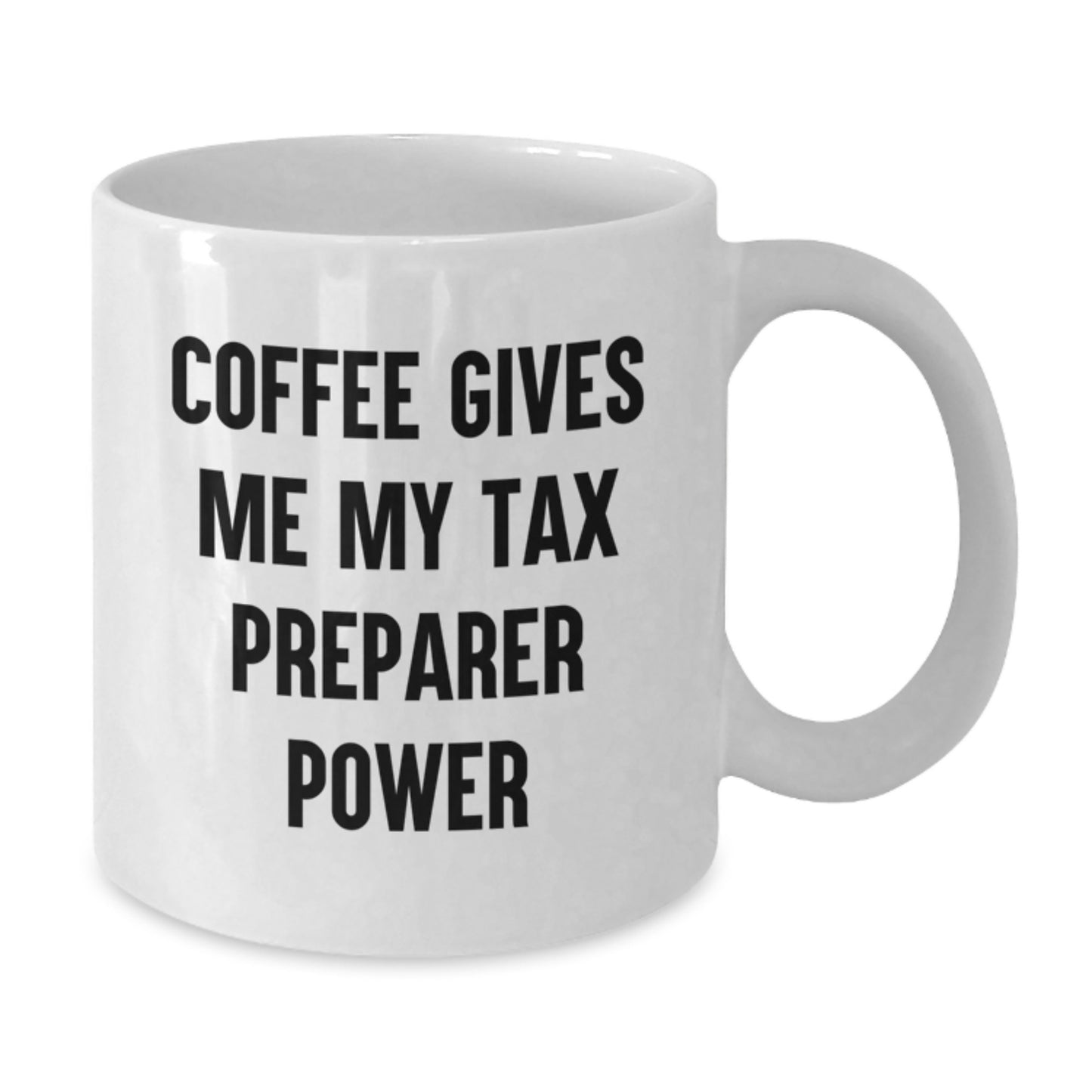 Funny Tax Preparer Gifts for Men and Women, White Coffee Mug, Perfect for Valentine's, Gifts from Friends and Family to Tax Preparer, Coffee Gives Me My Tax Preparer Power - Additional