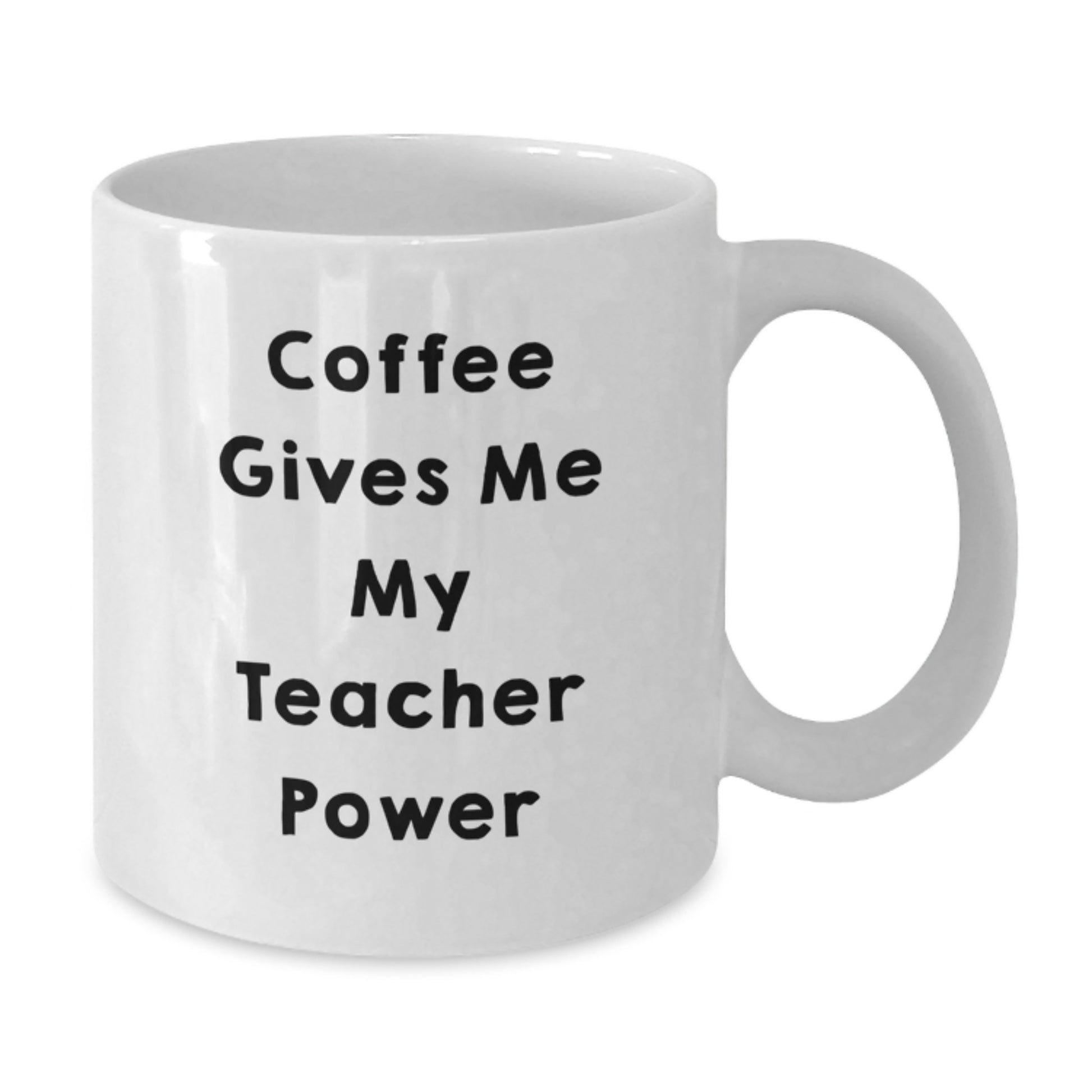 Funny Teacher White Coffee Mug - Coffee Gives Me My Teacher Power, Unique Gifts for Teacher, Graduation Unique Gifts from Family - Additional