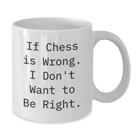 Load image into Gallery viewer, Funny Chess Gifts for Men - If Chess Is Wrong. I Don't Want To Be Right. White Coffee Mug, Unique Valentine's Gifts for Friends - Additional
