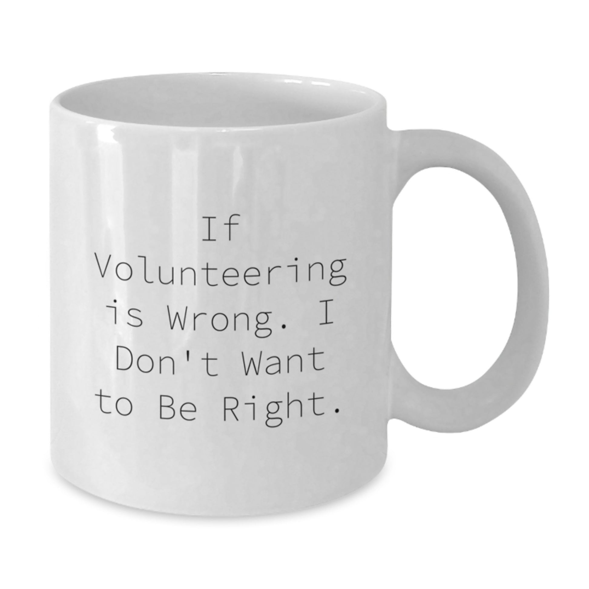 Funny Volunteering Gifts for You, White Coffee Mug, White Ceramic, 11oz or 15oz Capacity, Gifts from Family for Graduation - Additional