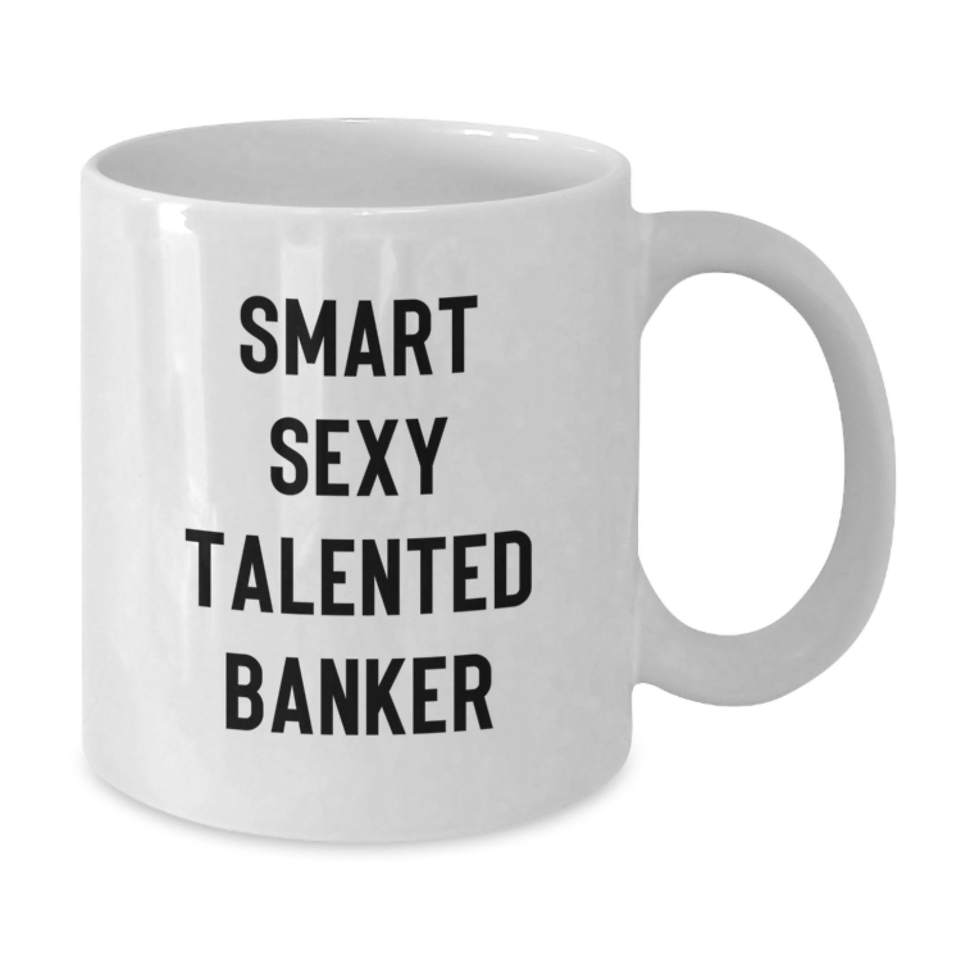 Smart Sexy Talented Banker White Coffee Mug Funny Graduation Gifts from Friends to Banker, Unique White Coffee Mug for Men - Additional