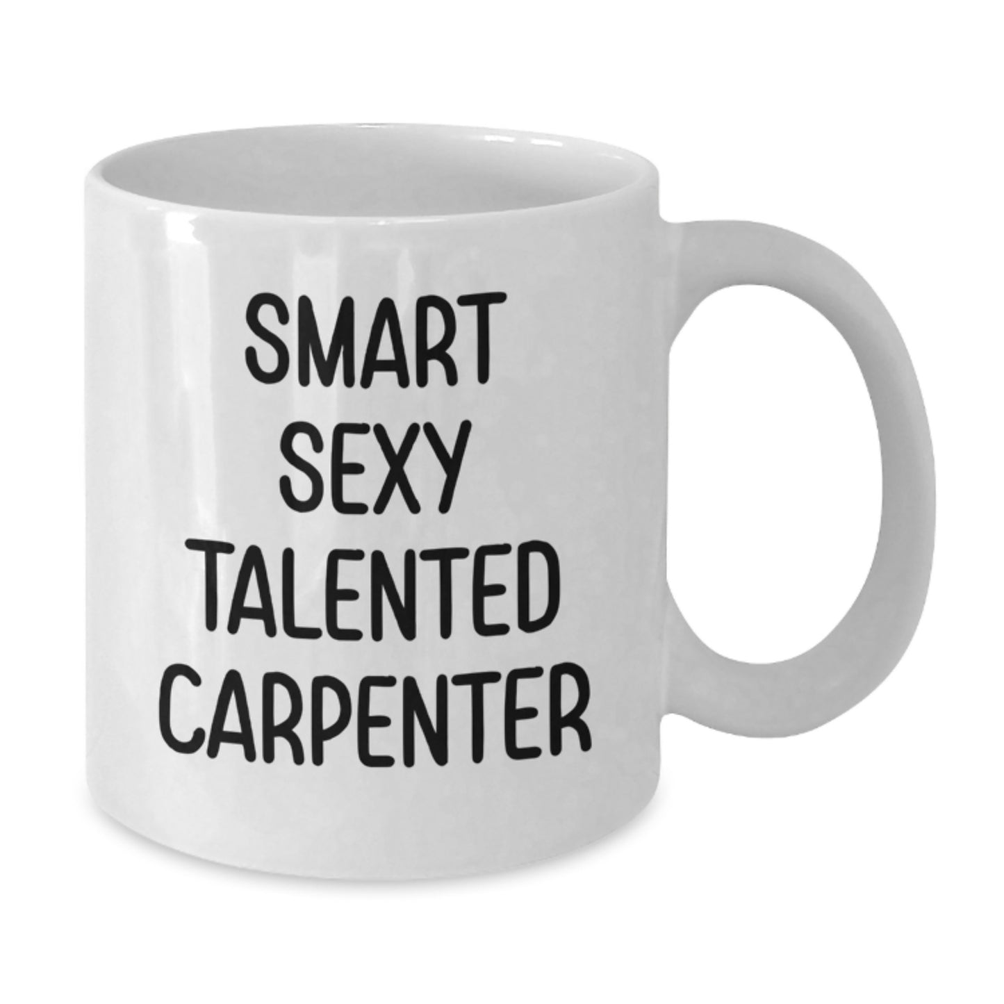 Funny Gifts from Men to Smart Sexy Talented Carpenter this Christmas - White Ceramic Coffee Mug - 11oz or 15oz Capacity - Gift for Carpenter Friends and Family - Additional