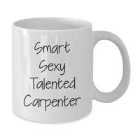 Load image into Gallery viewer, Funny Gift for Carpenter Friends and Family - &#39;Smart Sexy Talented Carpenter&#39; Quote on White Coffee Mug - Gifts from Men to Women for Christmas - Additional
