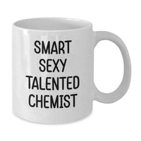 Load image into Gallery viewer, Funny Chemist Gifts from Friends, Chemist White Coffee Mug with 'Smart Sexy Talented Chemist' Quote for Christmas, 11oz or 15oz Ceramic - Additional
