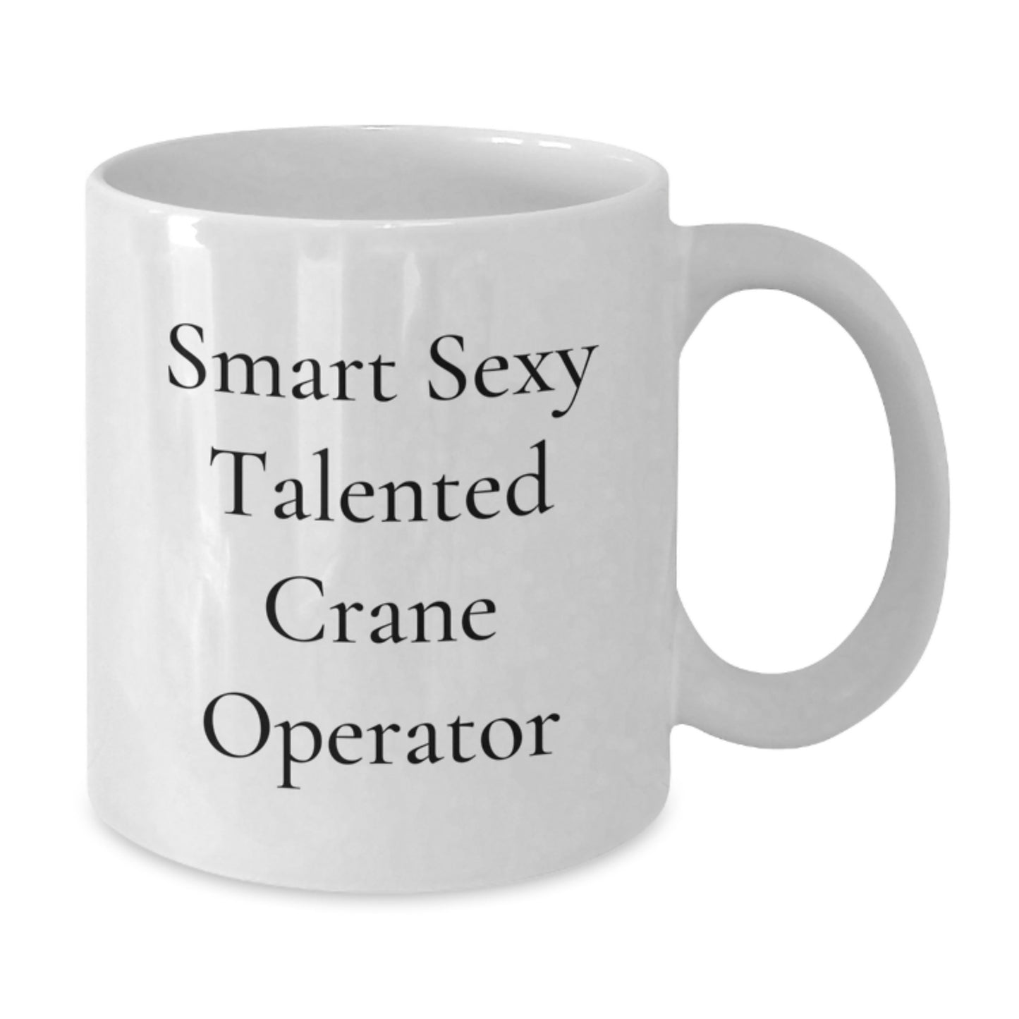 Funny 'Smart Sexy Talented Crane Operator' White Coffee Mug Gifts for Men, Women, Friends from Coworkers, Family - Graduation Unique Gifts - Additional