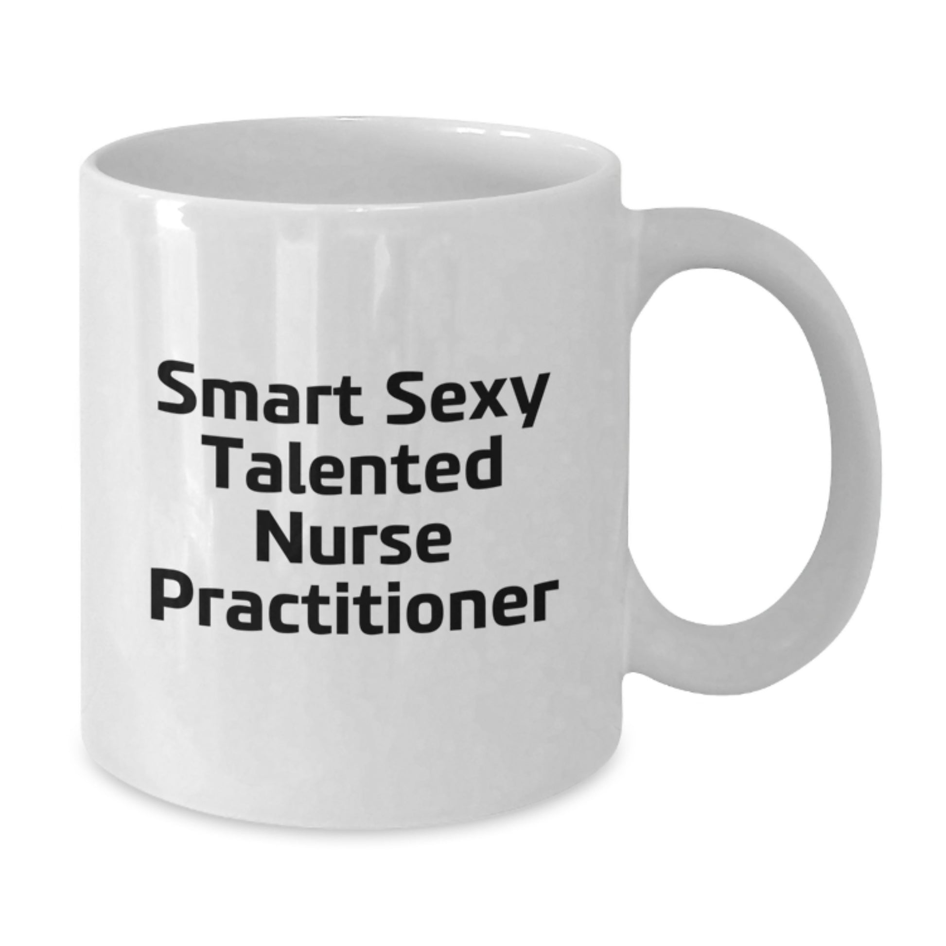Gifts from Family and Friends for the Smart Sexy Talented Nurse Practitioner, Graduation Unique Gifts, Funny White Coffee Mug - Additional