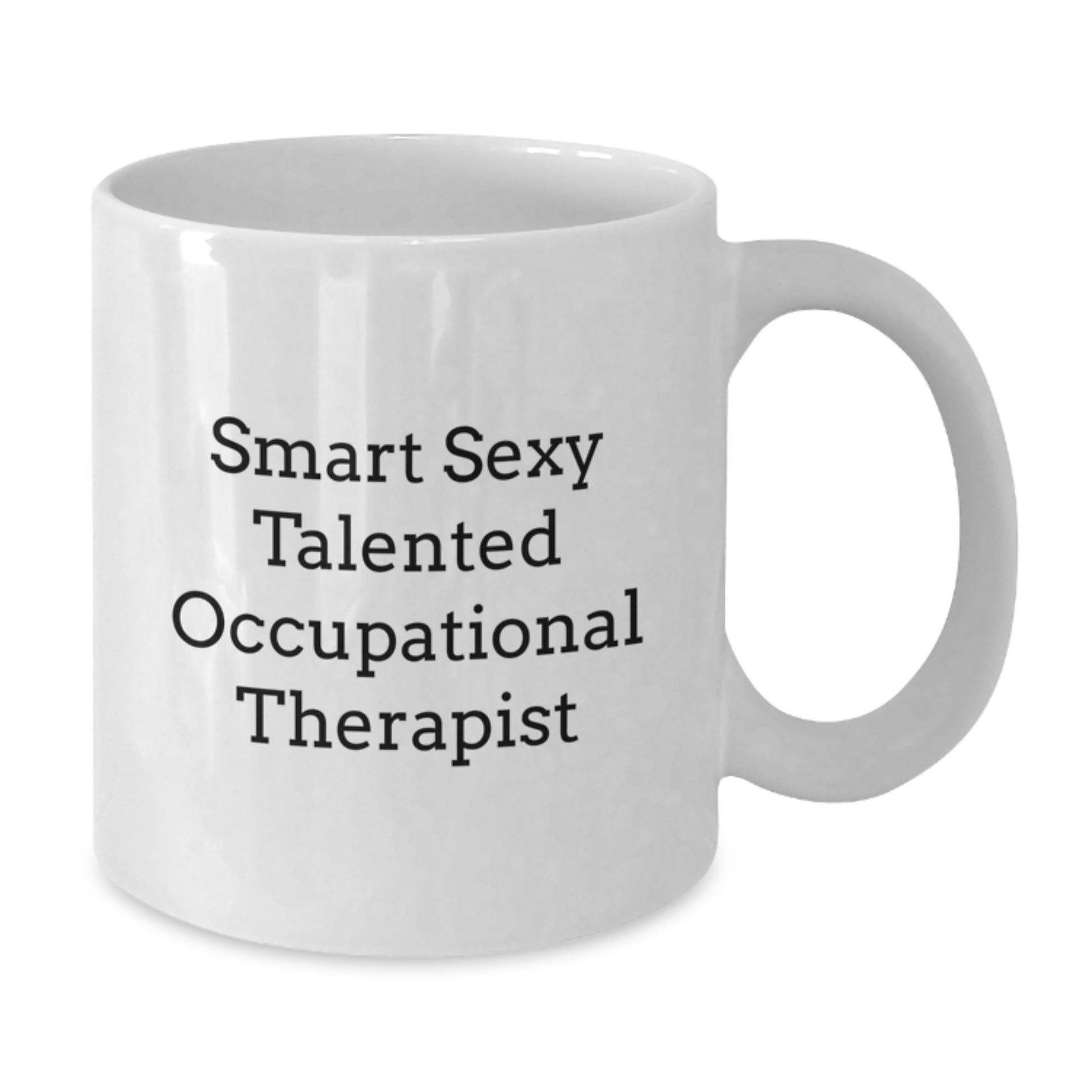 Funny Inspirational Gifts from Men to Occupational Therapist Friends White Coffee Mug Smart Sexy Talented - Additional