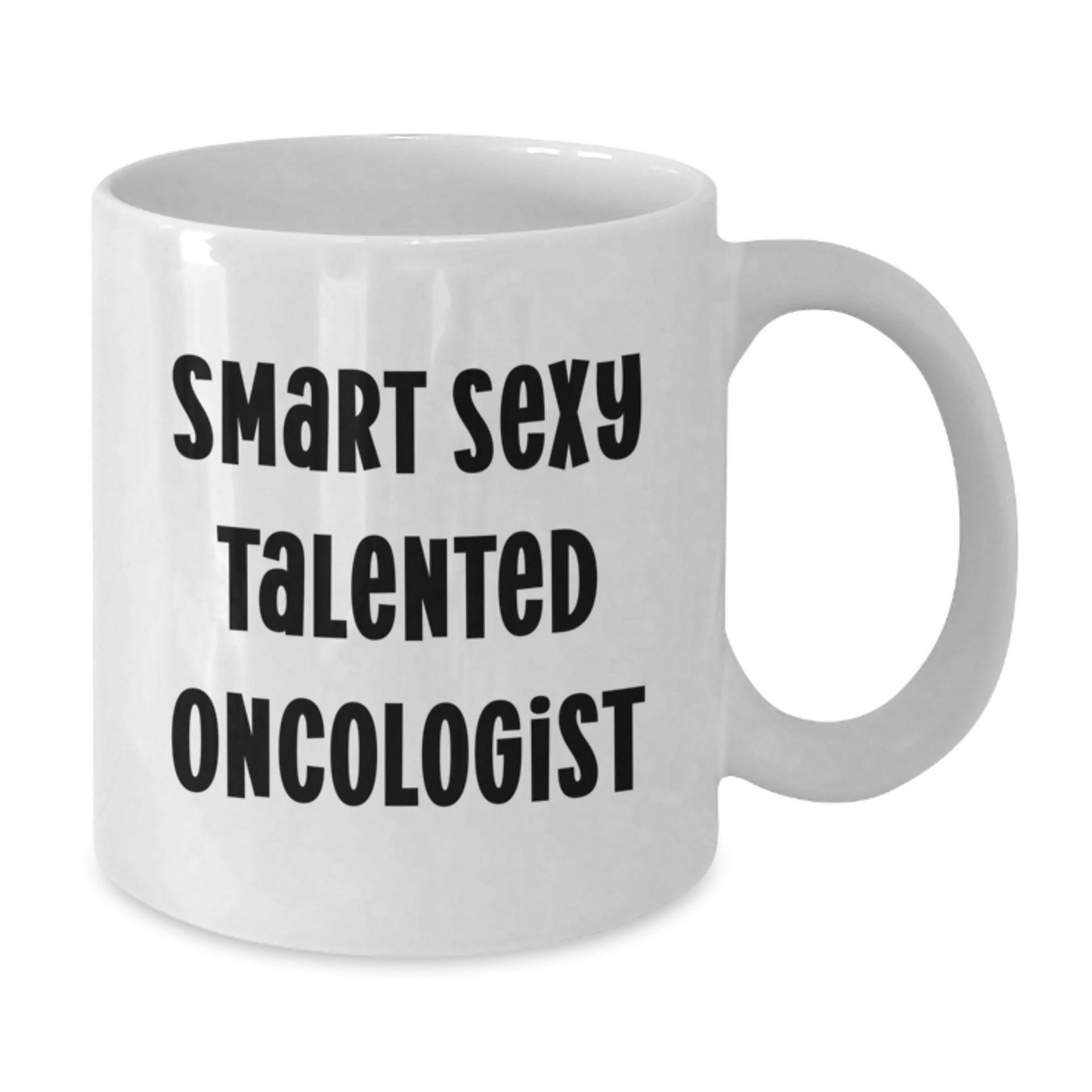 Smart Sexy Talented Oncologist White Coffee Mug for Graduation Unique Gifts from Men to Oncologist - Additional