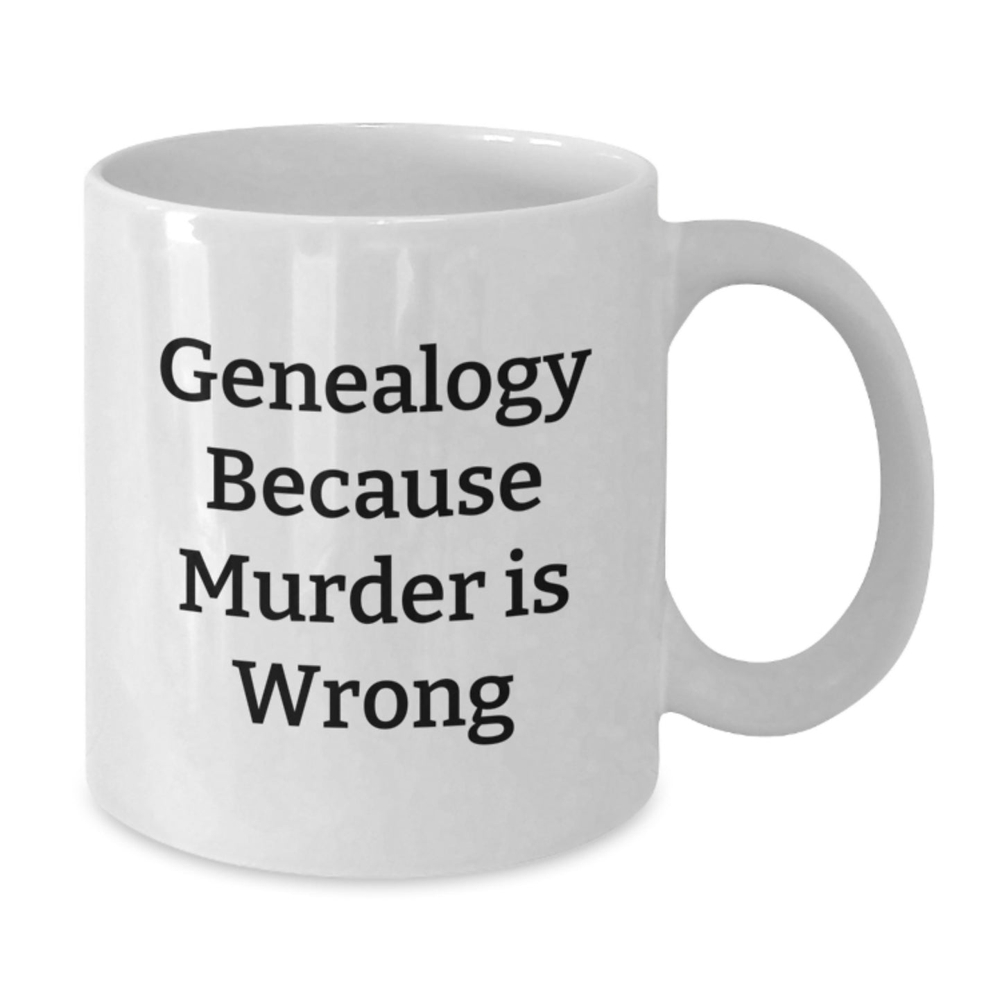 Funny Genealogy White Coffee Mugs Gifts from Family to Graduates, Genealogy Because Murder Is Wrong - Unique White Coffee Mug for Genealogy Lovers - Additional