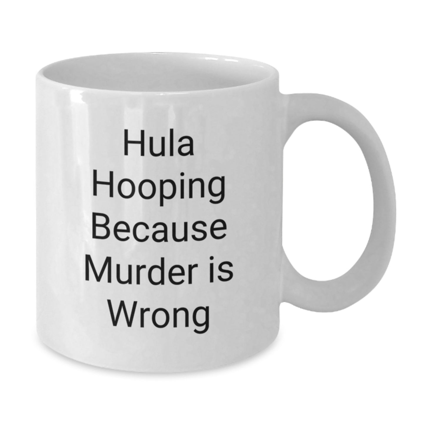 Funny Hula Hooping Gifts from Friends for a Hula Hooping Graduate, White Coffee Mug with Hula Hooping Because Murder Is Wrong Quote - Additional