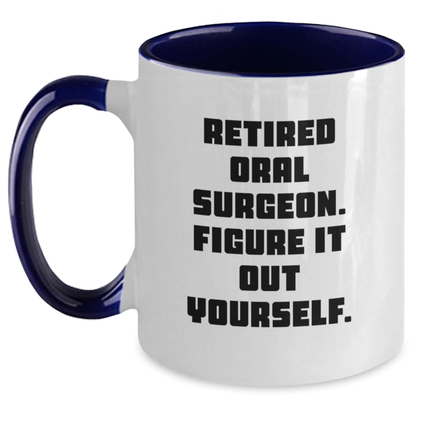 Funny Oral Surgeon Gifts for Men, Women, Family - 'Retired Oral Surgeon. Figure It Out Yourself.' Quote Two Tone Coffee Mug for Graduation - Main
