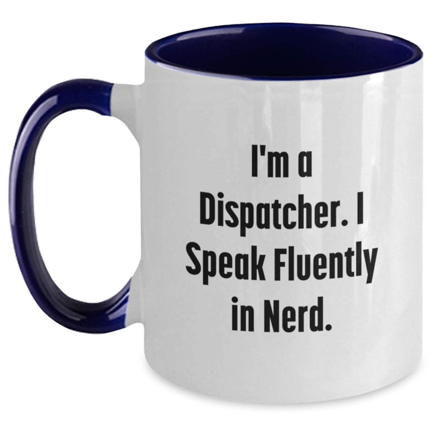Dispatcher Gifts, Funny Two Tone Coffee Mug, 'I'm A Dispatcher. I Speak Fluently In genius.' Graduation Unique Gifts from Friends, Family, and Coworkers - Main
