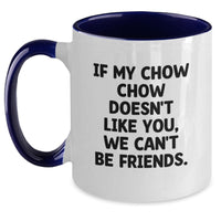 Load image into Gallery viewer, Funny Chow Chow Dog Quotes Gifts from Friends for Birthday, Two Tone Coffee Mug for Chow Chow Dog Lovers, If My Chow Chow Doesn&#39;t Like You, We Can&#39;t Be Friends, Gifts for Chow Chow Dog Owners - Main
