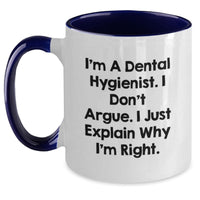 Load image into Gallery viewer, Funny Dental Hygienist Gifts for Her, I&#39;m A Dental Hygienist. I Don&#39;t Argue. I Just Explain Why I&#39;m Right. - Two Tone Coffee Mug for Birthday from Friends - Main
