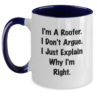 Load image into Gallery viewer, Roofer Humor Funny Graduation Gifts from Men to Friends - Two Tone Coffee Mug, &#39;I&#39;m A Roofer. I Don&#39;t Argue. I Just Explain Why I&#39;m Right.&#39; - Main
