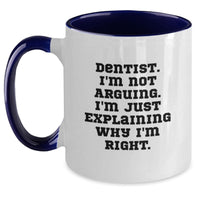 Load image into Gallery viewer, Funny Dentist Gifts from Friends - Two Tone Coffee Mug, 'Dentist. I'm Not Arguing. I'm Just Explaining Why I'm Right.' for Birthday - Main
