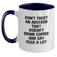 Load image into Gallery viewer, Funny Advisor Gifts from Friends for Men Two Tone Coffee Mugs Christmas Unique Ideas Don&#39;t Trust An Advisor That Doesn&#39;t Drink Coffee And Say F--k A Lot - Main
