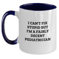 Load image into Gallery viewer, Pediatrician Humor Gifts for Birthday - &#39;I Can&#39;t Fix Stupid But I&#39;m A Fairly Decent Pediatrician&#39; Two Tone Coffee Mug, Gifts from Friends and Family - Main
