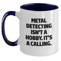 Load image into Gallery viewer, Funny Metal Detecting Quotes Gifts from Men to Metal Detecting Enthusiasts, Two Tone Coffee Mug, Metal Detecting Isn&#39;t A Hobby. It&#39;s A Calling. Christmas Unique Gifts - Main
