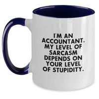 Load image into Gallery viewer, Funny Accountant Gifts - &#39;I&#39;m An Accountant, My Level Of Sarcasm Depends On Your Level Of Stupidity.&#39; Two Tone Coffee Mug, Christmas Unique Gifts from Friends to Accountants - Main
