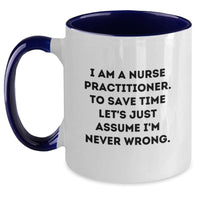 Load image into Gallery viewer, Funny Nurse Practitioner Gifts from Friends for Christmas Unique Mugs - 'I'm Never Wrong' Two Tone Coffee Mug - Main
