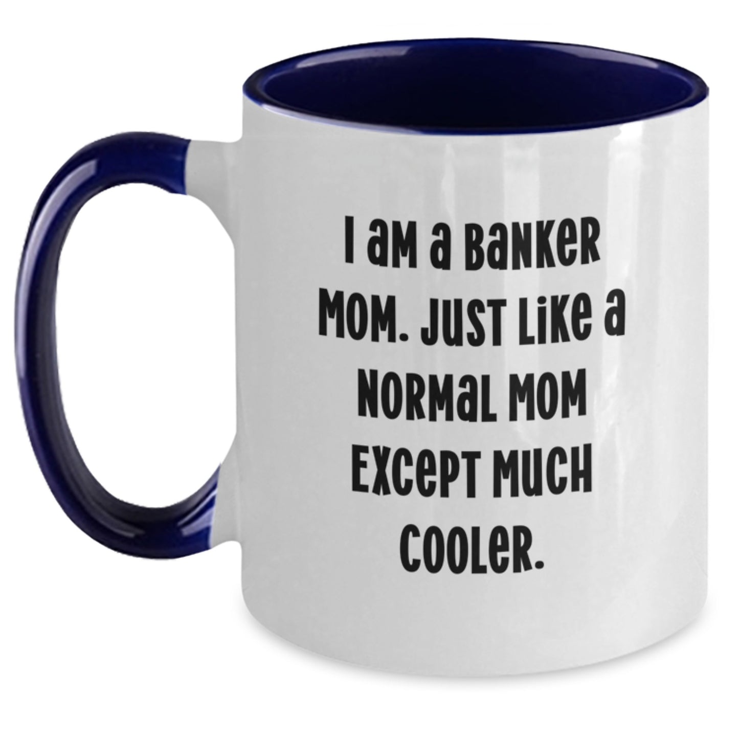 Funny Banker Gifts for Him or Her - I Am A Banker Mom Two Tone Coffee Mug, Valentine's Unique Gifts from Family, Coworkers, Friends - Main