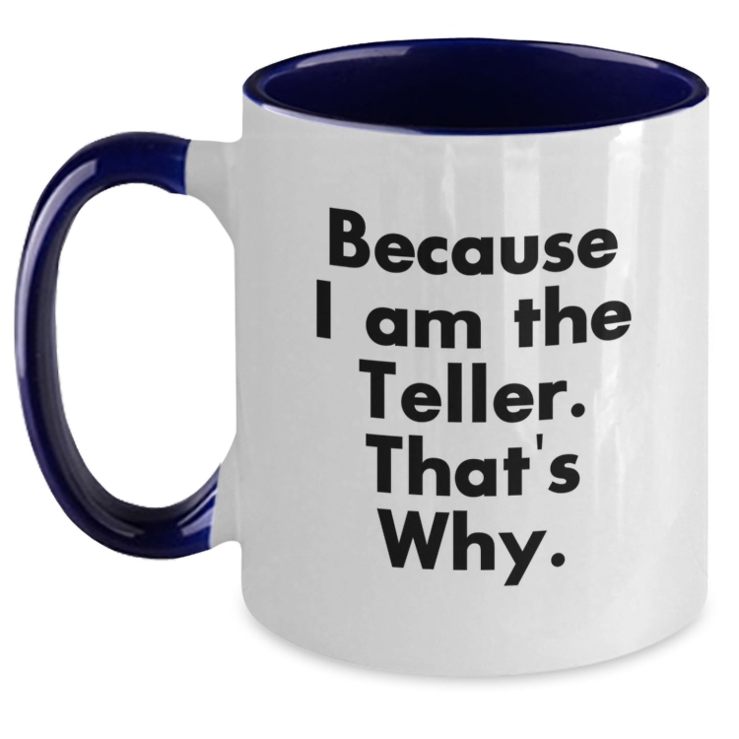 Funny Teller Gifts from Men to Friends on Valentine's Unique Two Tone Coffee Mugs Because I Am The Teller That's Why. - Main