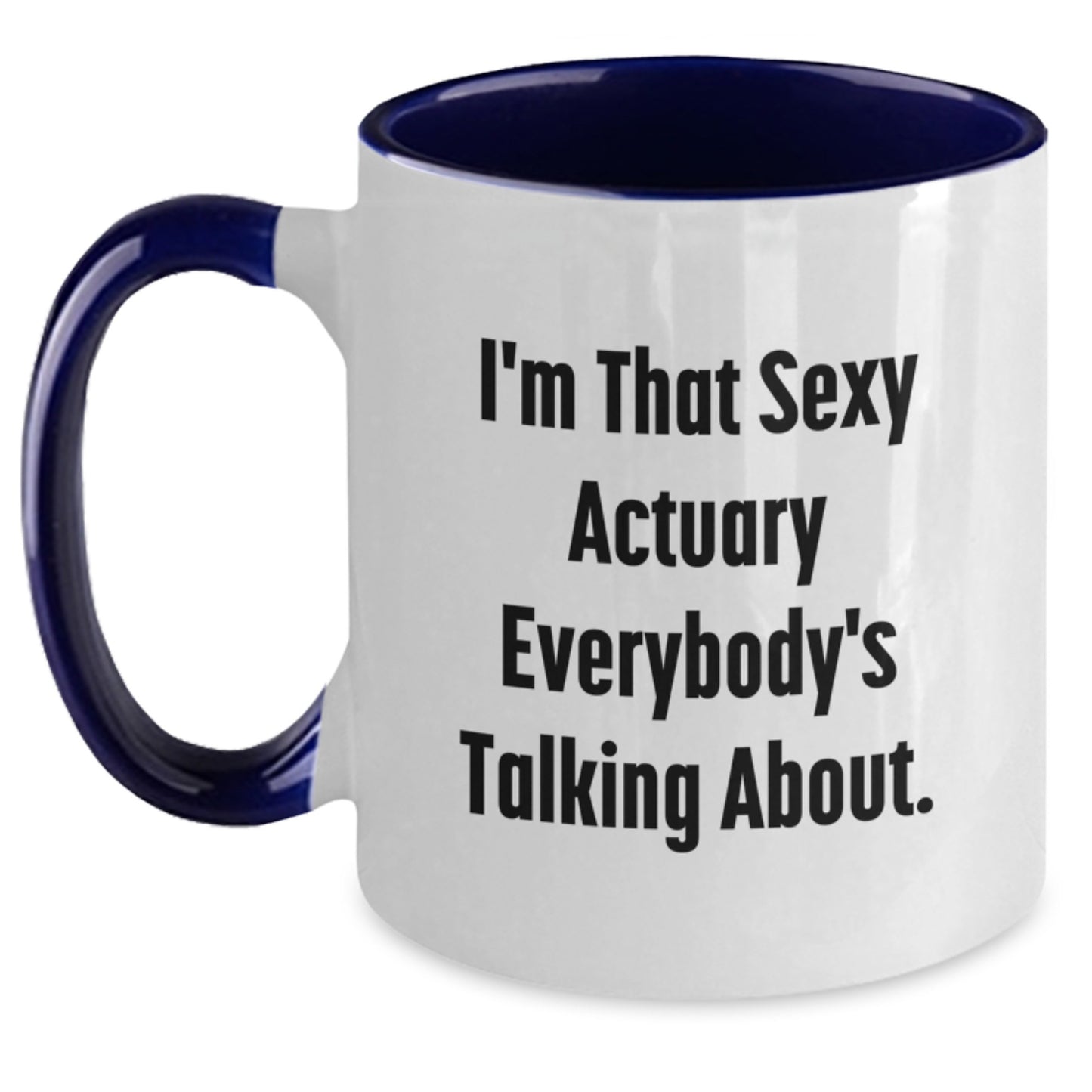 Funny Gifts from Men to Actuary Mom on Mother's Day - Two Tone Coffee Mug - 'I'm That Sexy Actuary Everybody's Talking About.' - Main