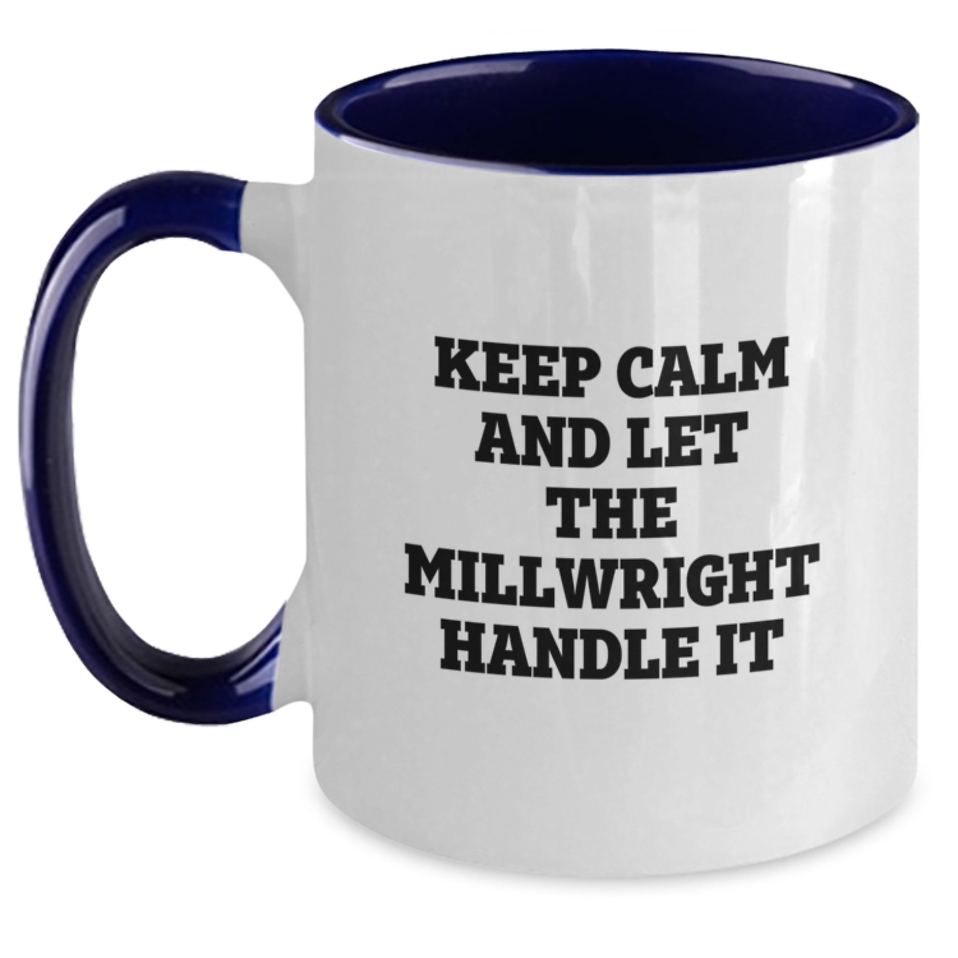 Funny Millwright Gifts for Mom - 'Keep Calm And Let The Millwright Handle It' Two Tone Coffee Mug, Gifts from Men to Millwright Women - Main