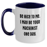 Load image into Gallery viewer, A Funny Machinist Gift for Him, 'Be Nice To Me' Two Tone Coffee Mug for Valentine's - Main
