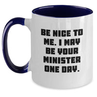 Load image into Gallery viewer, Funny Minister Gifts for Valentine's - Two Tone Coffee Mug with Be Nice To Me I May Be Your Minister One Day Quote - Gifts from Friends Family to Minister - Main
