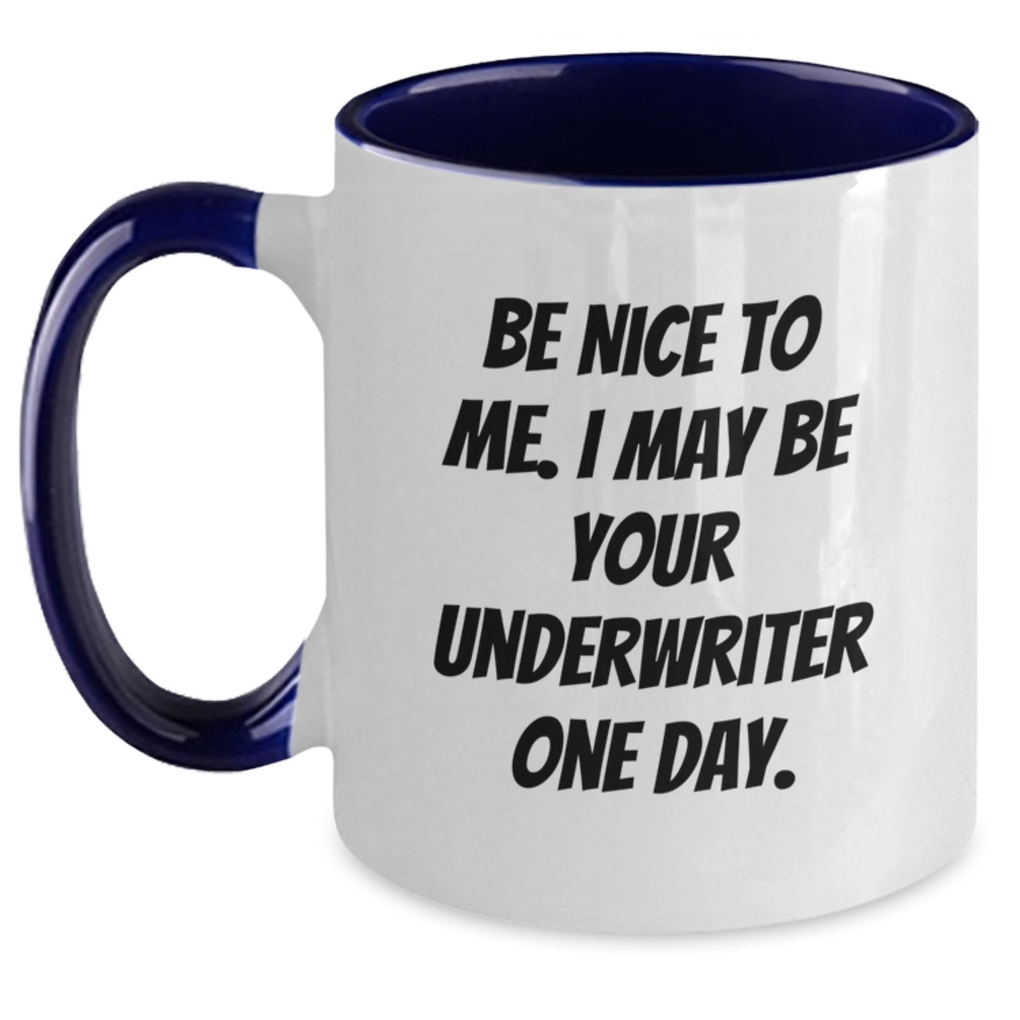 Underwriter Humor Coffee Mug Gifts from Men for Underwriters on Father's Day - Be Nice To Me. I May Be Your Underwriter One Day. - Main