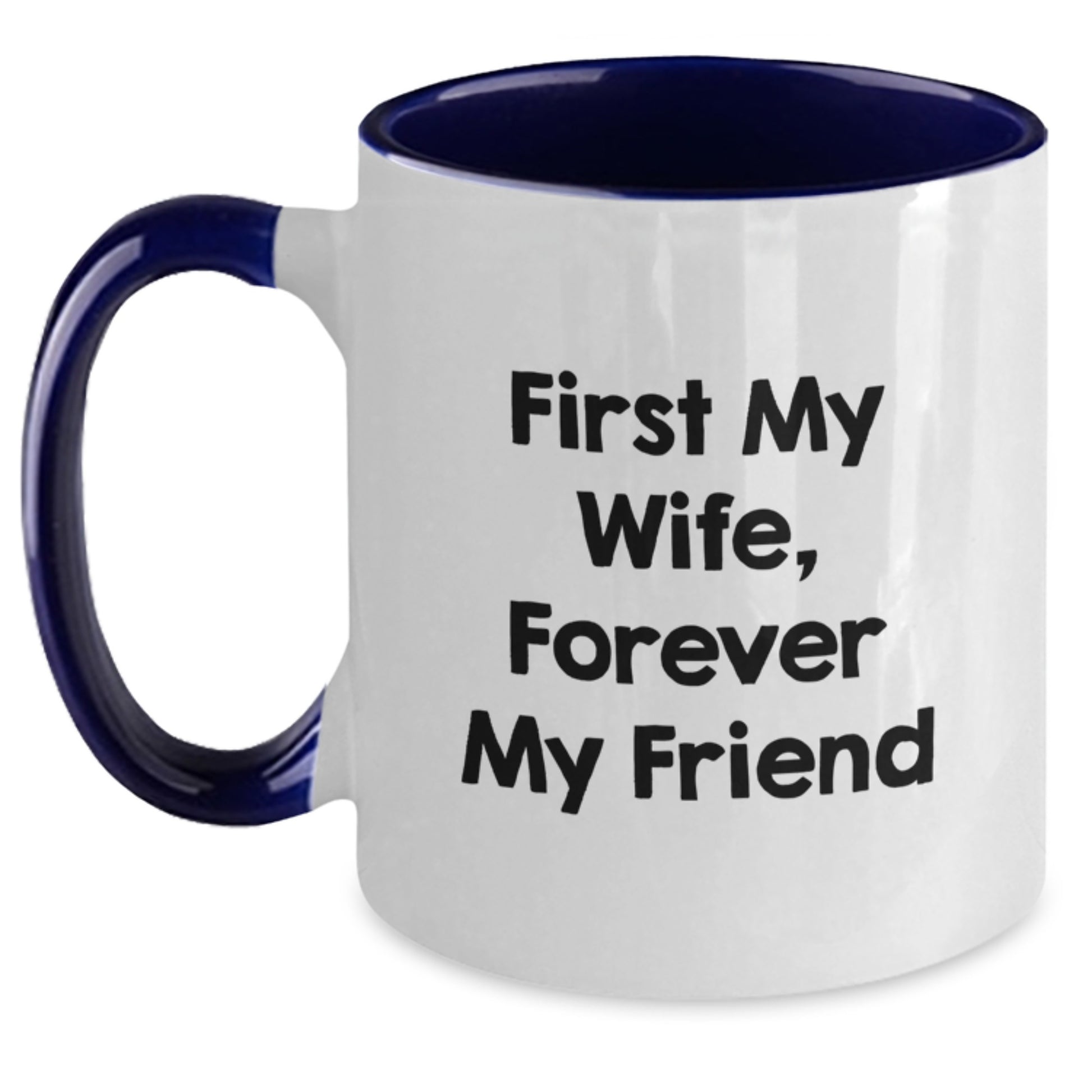 Funny Wife Gifts from Husband Graduation Unique Mugs First My Wife Forever My Friend Two Tone Coffee Mugs - Main