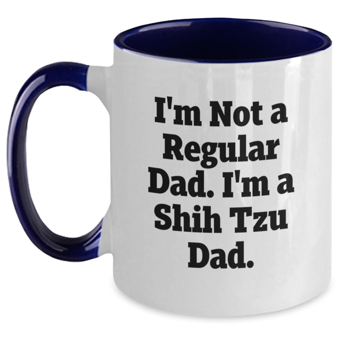 Funny Shih Tzu Dog Lover Gifts from Dad to Family Members - I'm Not A Regular Dad. Shih Tzu Dad Valentine's Unique Two Tone Coffee Mugs - Main