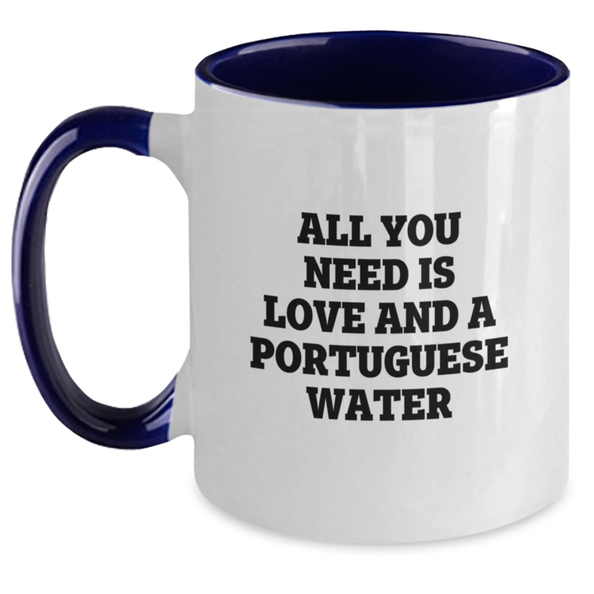 Funny Portuguese Water Dog Gifts from Friends to Family Members for Graduation Unique Mugs, All You Need Is Love And A Portuguese Water Dog Lover Coffee Mug Two Tone - Main
