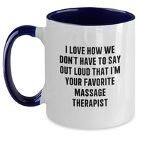 Load image into Gallery viewer, Funny Gifts from Friends and Family - Massage Therapist Favorite Mug, Two Tone Coffee Mug, &#39;I Love How We Don&#39;t Have To Say Out Loud That I&#39;m Your Favorite Massage Therapist&#39; Christmas Unique Gifts - Main
