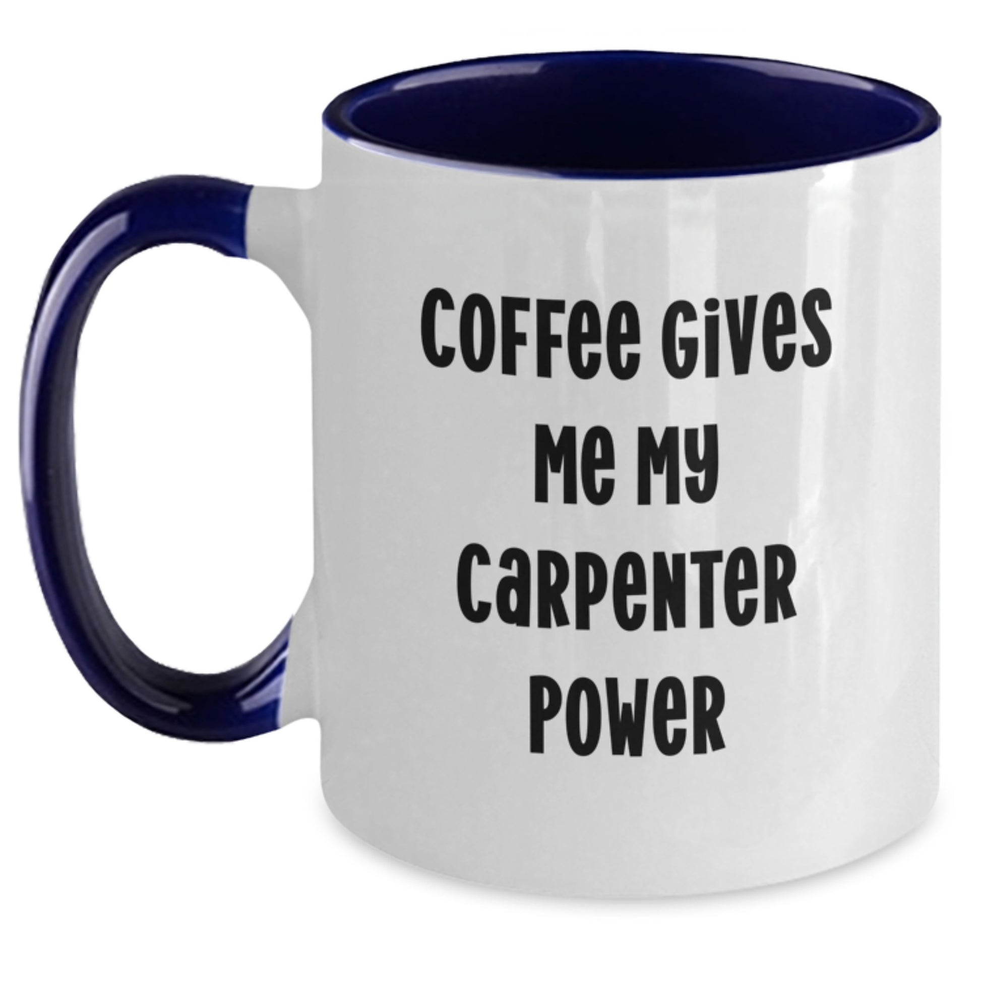 Funny Carpenter Graduation Gifts from Friends, Funny Two Tone Coffee Mug, Gifts for Carpenter, Coffee Gives Me My Carpenter Power - Main