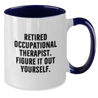 Load image into Gallery viewer, Occupational Therapist Funny Graduation Gifts from Coworkers, Friends, Family to Occupational Therapist - Retired Occupational Therapist. Figure It Out Yourself. Two Tone Coffee Mug - Additional
