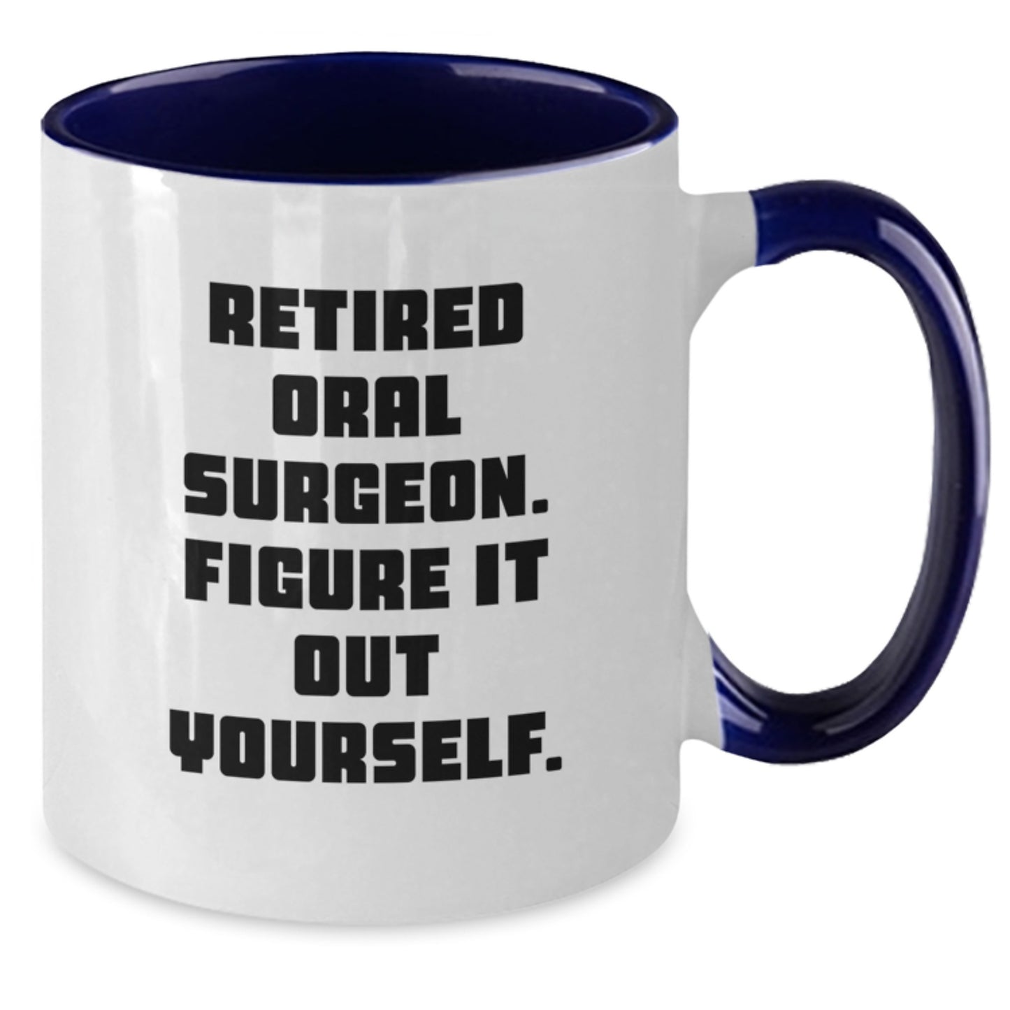 Funny Oral Surgeon Gifts for Men, Women, Family - 'Retired Oral Surgeon. Figure It Out Yourself.' Quote Two Tone Coffee Mug for Graduation - Additional