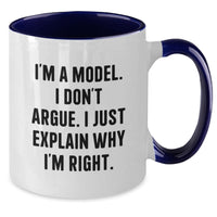 Load image into Gallery viewer, Funny Model Gifts from Men to Friends - &#39;I&#39;m A Model. I Don&#39;t Argue. I Just Explain Why I&#39;m Right.&#39; Two Tone Coffee Mug for Graduation - Additional
